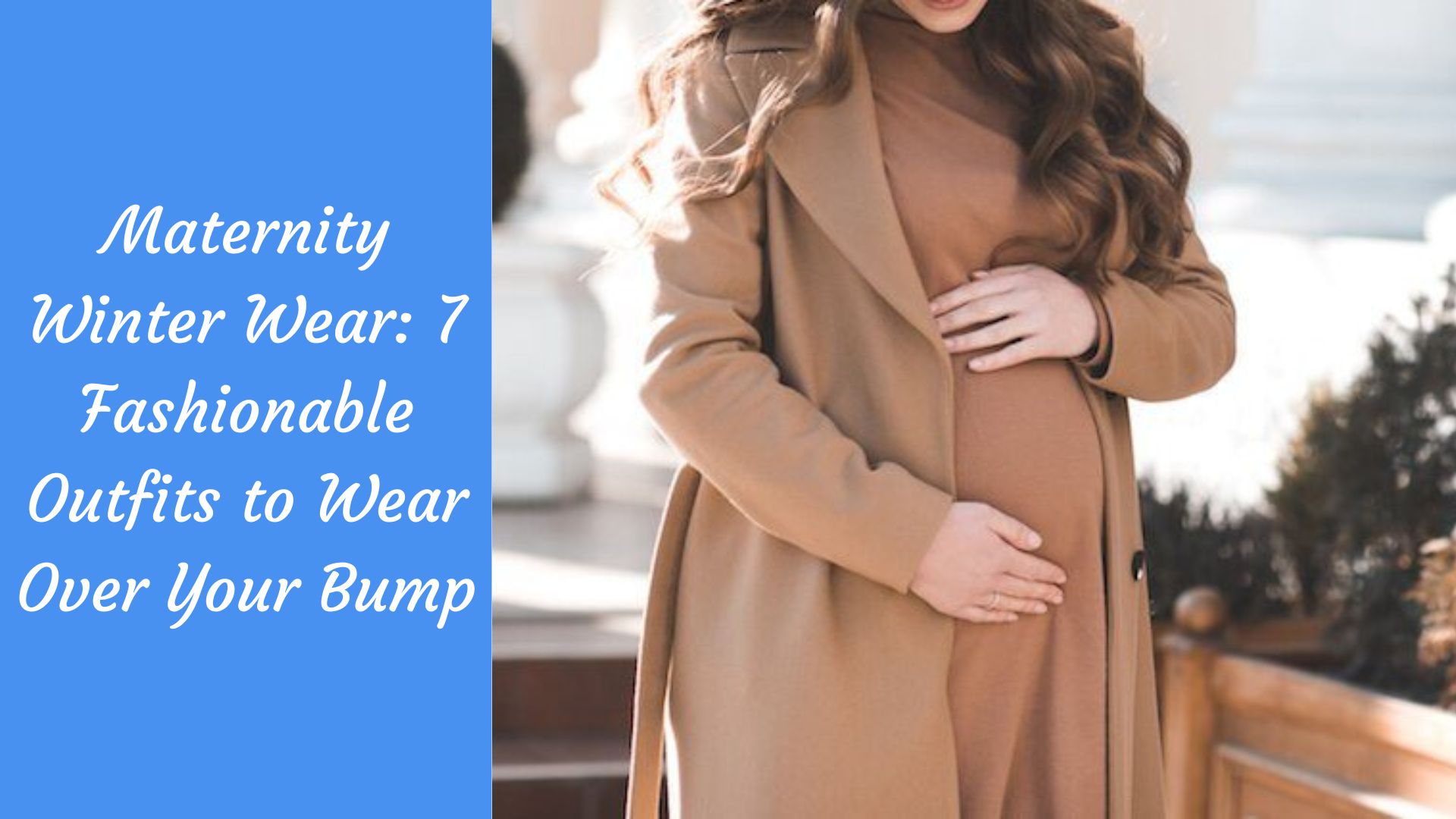 Maternity Winter Wear: 7 Fashionable Outfits to Wear Over Your Bump