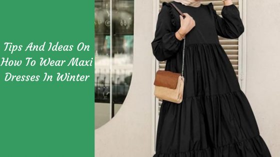 how to wear maxi dresses in winter